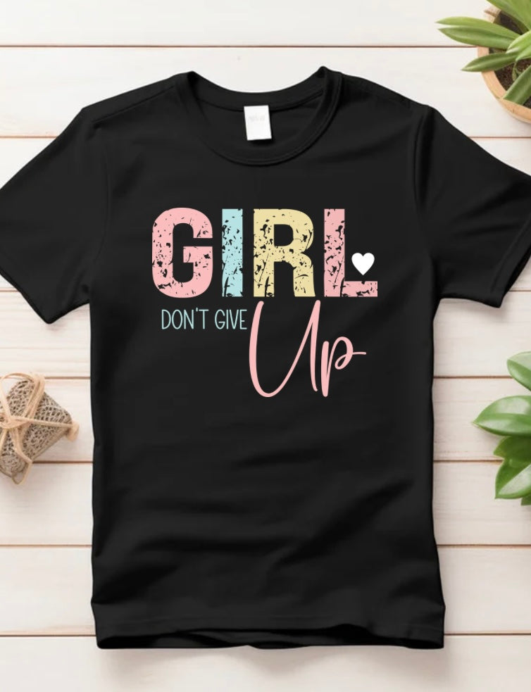 Girl Don’t Give Up T-shirt